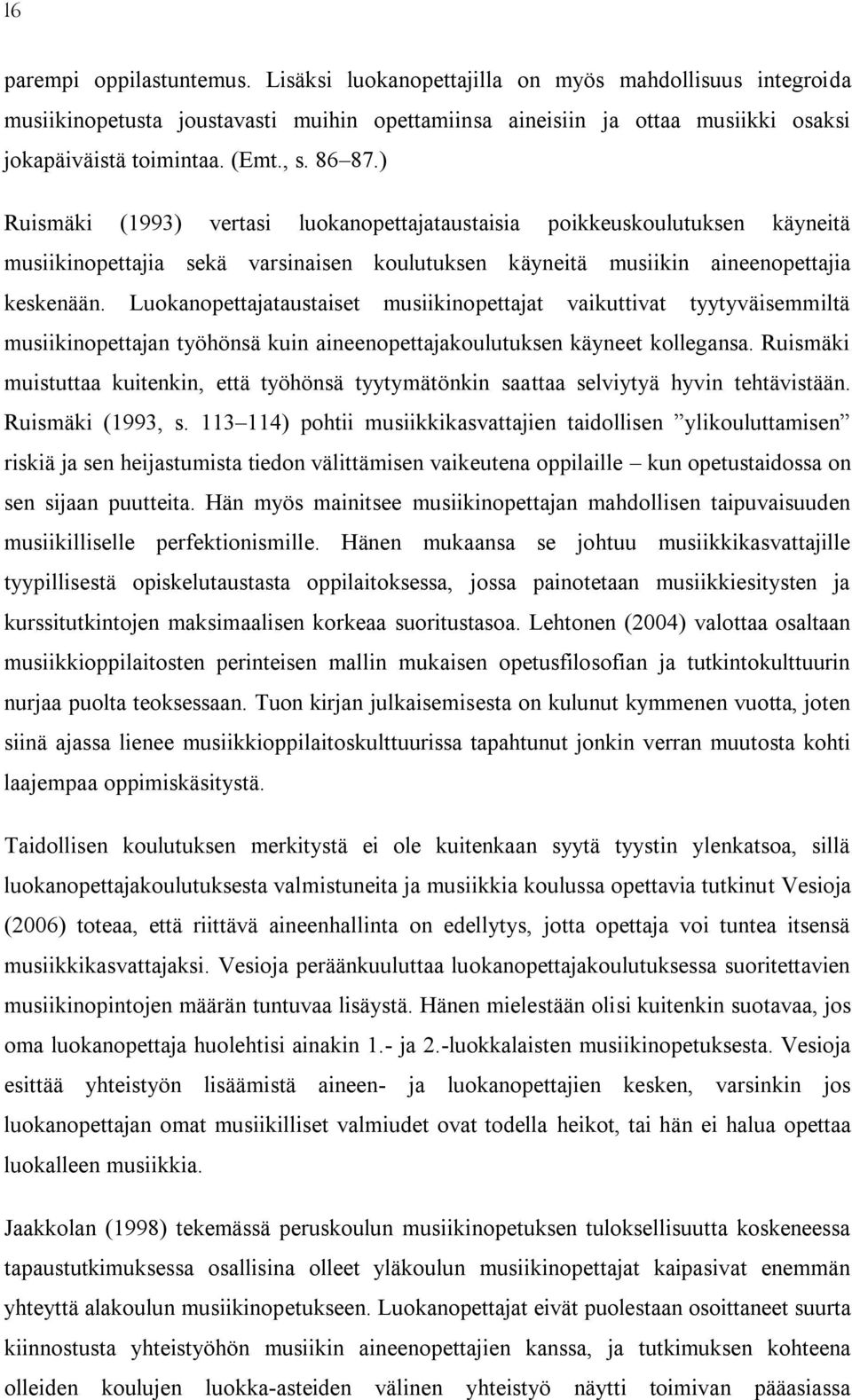 Luokanopettajataustaiset musiikinopettajat vaikuttivat tyytyväisemmiltä musiikinopettajan työhönsä kuin aineenopettajakoulutuksen käyneet kollegansa.