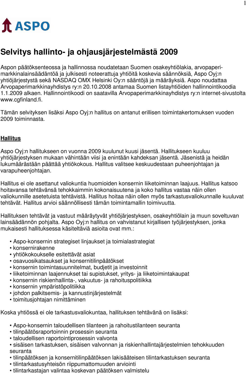 2008 antamaa Suomen listayhtiöiden hallinnointikoodia 1.1.2009 alkaen. Hallinnointikoodi on saatavilla Arvopaperimarkkinayhdistys ry:n internet-sivustolta www.cgfin