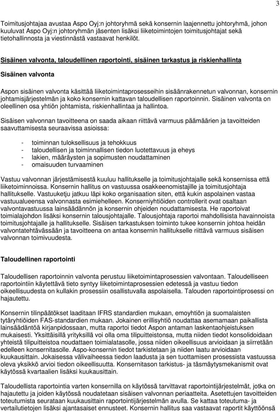 Sisäinen valvonta, taloudellinen raportointi, sisäinen tarkastus ja riskienhallinta Sisäinen valvonta Aspon sisäinen valvonta käsittää liiketoimintaprosesseihin sisäänrakennetun valvonnan, konsernin