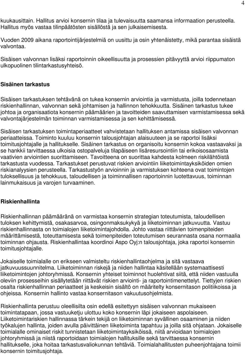 Sisäisen valvonnan lisäksi raportoinnin oikeellisuutta ja prosessien pitävyyttä arvioi riippumaton ulkopuolinen tilintarkastusyhteisö.