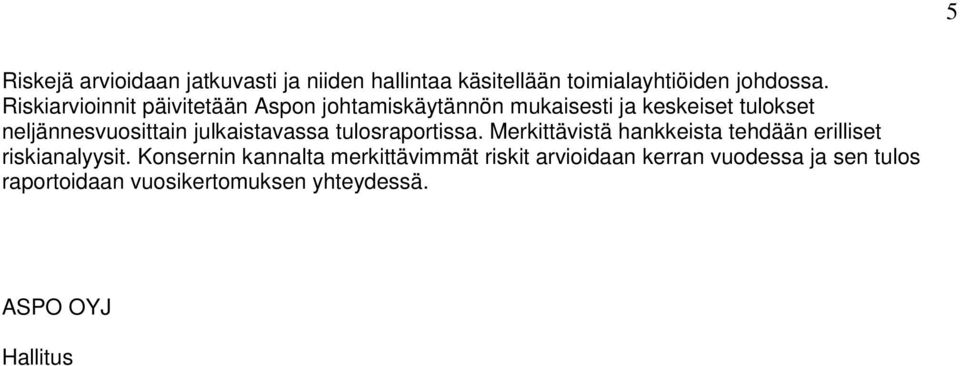 julkaistavassa tulosraportissa. Merkittävistä hankkeista tehdään erilliset riskianalyysit.