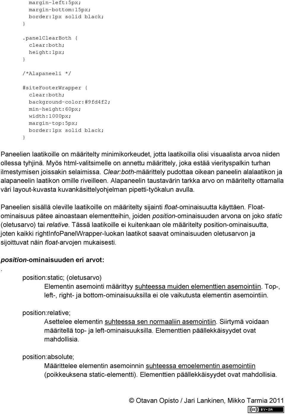 laatikoille on määritelty minimikorkeudet, jotta laatikoilla olisi visuaalista arvoa niiden ollessa tyhjinä.