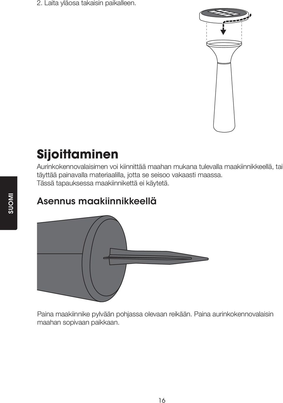 tai täyttää painavalla materiaalilla, jotta se seisoo vakaasti maassa.