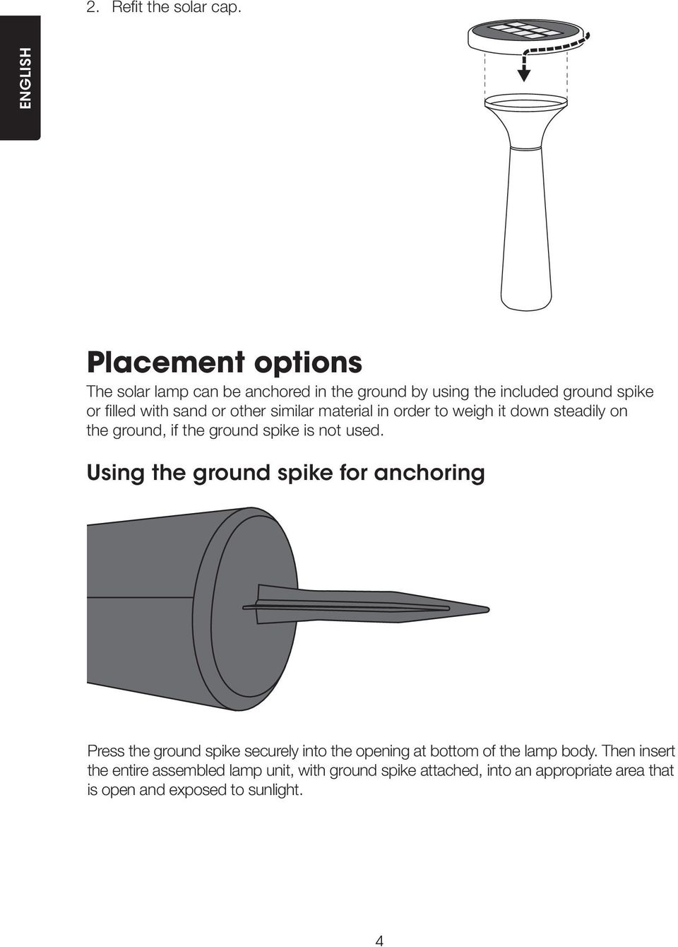 or other similar material in order to weigh it down steadily on the ground, if the ground spike is not used.