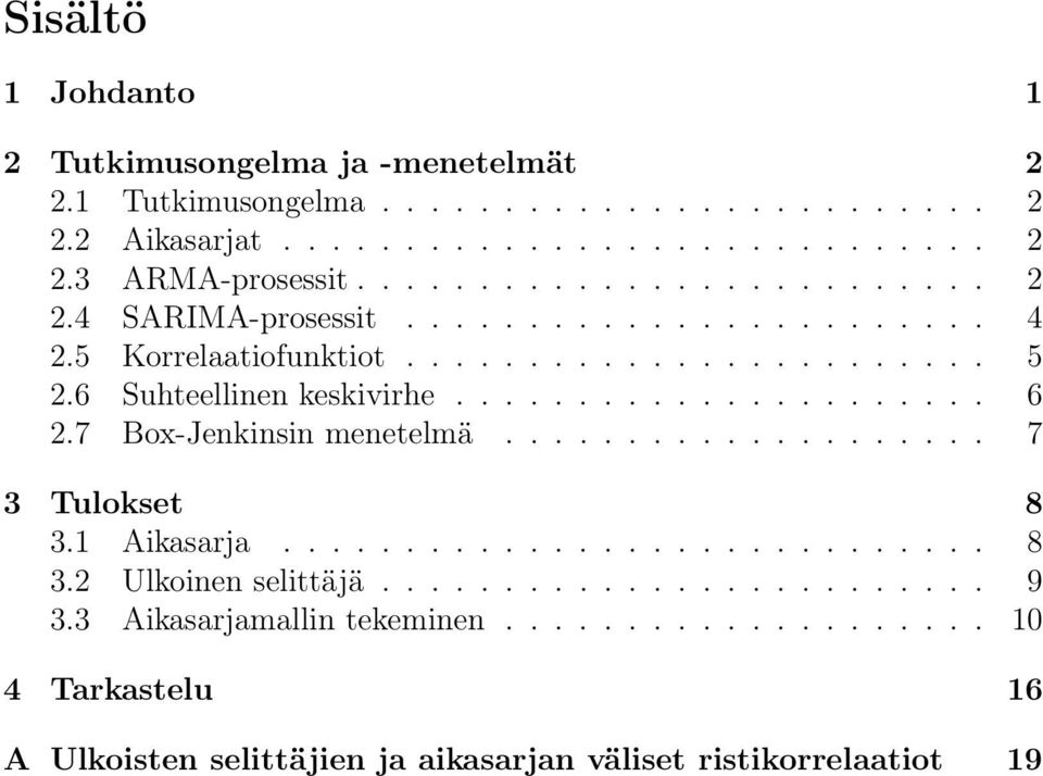 7 Box-Jenkinsin menetelmä.................... 7 3 Tulokset 8 3.1 Aikasarja............................. 8 3.2 Ulkoinen selittäjä......................... 9 3.