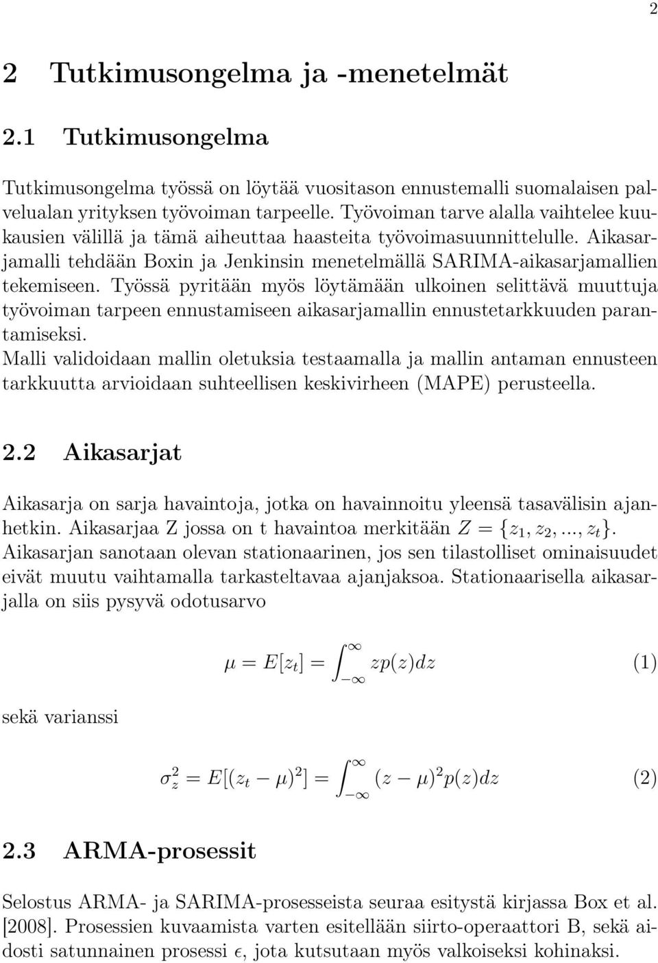 Työssä pyritään myös löytämään ulkoinen selittävä muuttuja työvoiman tarpeen ennustamiseen aikasarjamallin ennustetarkkuuden parantamiseksi.