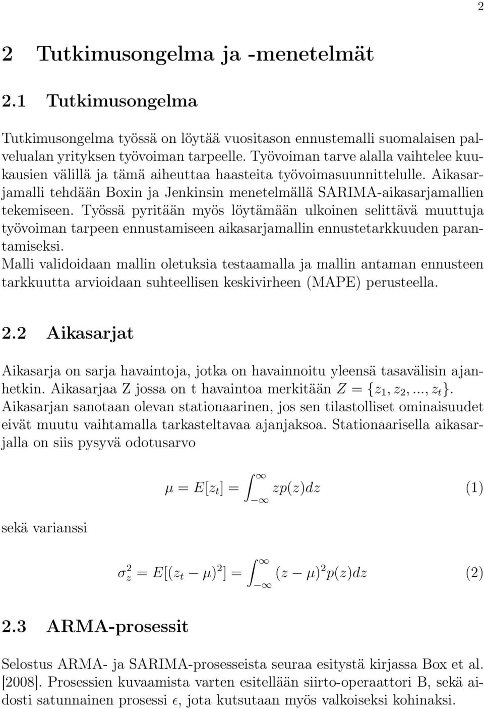 Työssä pyritään myös löytämään ulkoinen selittävä muuttuja työvoiman tarpeen ennustamiseen aikasarjamallin ennustetarkkuuden parantamiseksi.