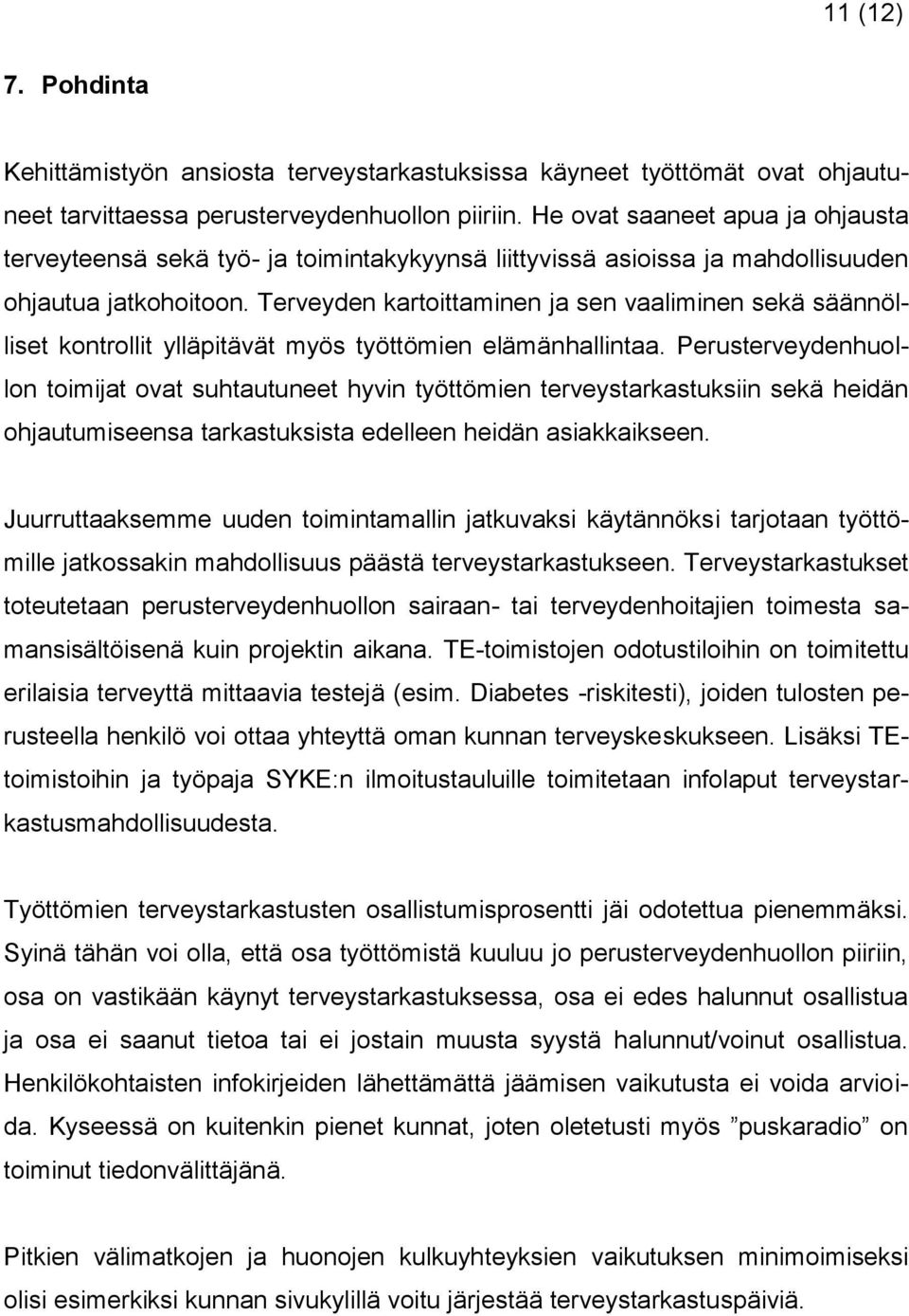 Terveyden kartoittaminen ja sen vaaliminen sekä säännölliset kontrollit ylläpitävät myös työttömien elämänhallintaa.