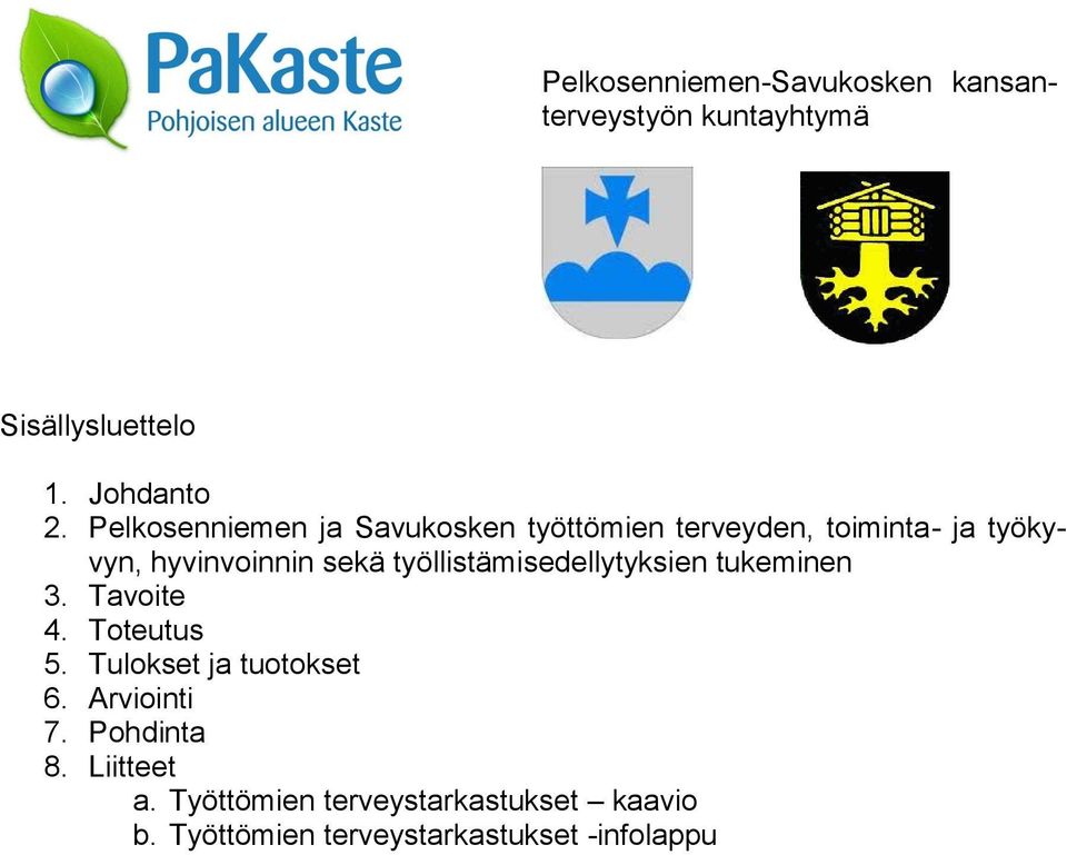 työllistämisedellytyksien tukeminen 3. Tavoite 4. Toteutus 5. Tulokset ja tuotokset 6.