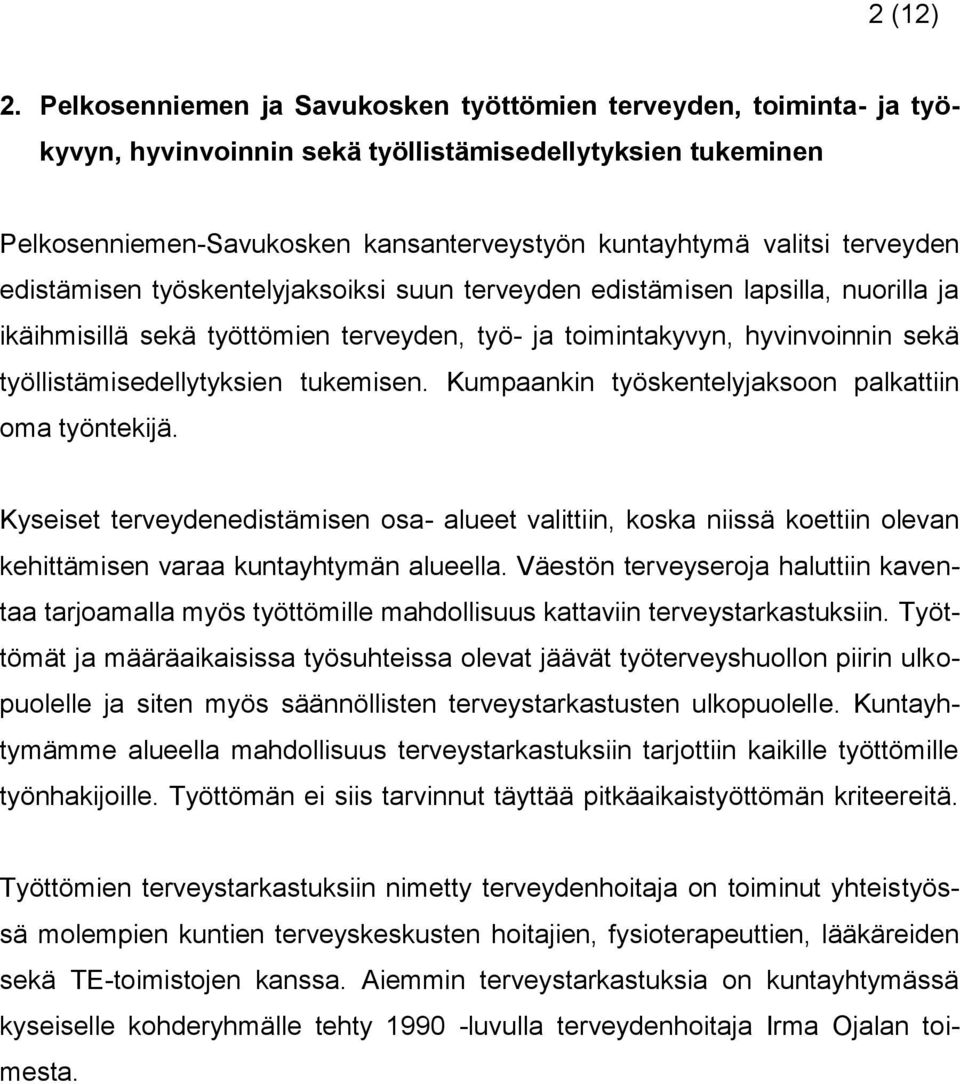 terveyden edistämisen työskentelyjaksoiksi suun terveyden edistämisen lapsilla, nuorilla ja ikäihmisillä sekä työttömien terveyden, työ- ja toimintakyvyn, hyvinvoinnin sekä työllistämisedellytyksien