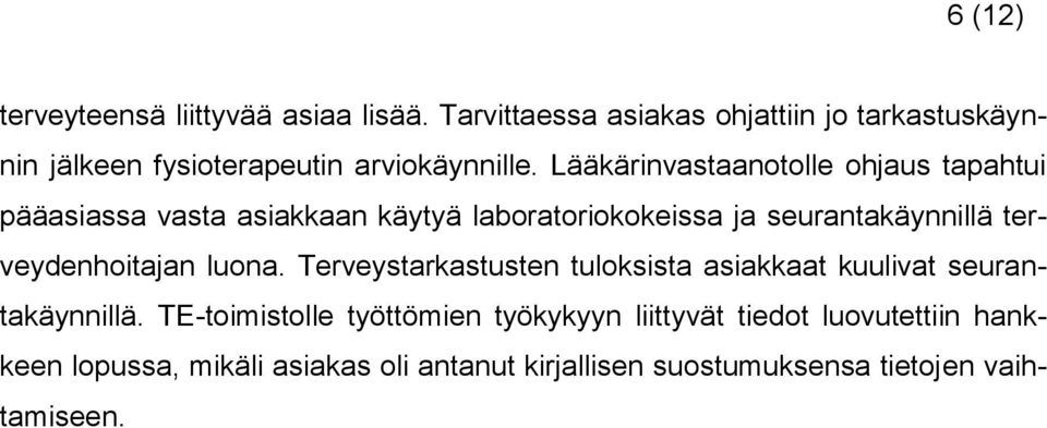 Lääkärinvastaanotolle ohjaus tapahtui pääasiassa vasta asiakkaan käytyä laboratoriokokeissa ja seurantakäynnillä