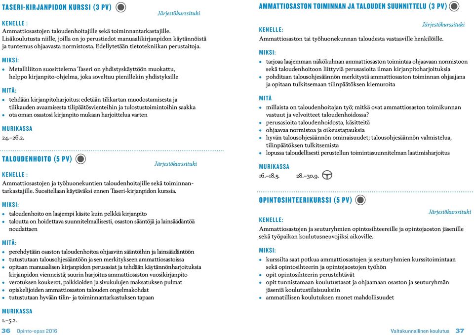 Miksi: Metalliliiton suosittelema Taseri on yhdistyskäyttöön muokattu, helppo kirjanpito-ohjelma, joka soveltuu pienillekin yhdistyksille Mitä: tehdään kirjanpitoharjoitus: edetään tilikartan