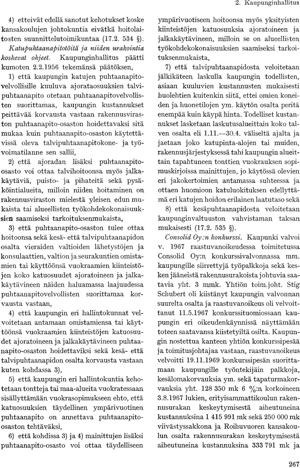 2.1956 tekemänsä päätöksen, 1) että kaupungin katujen puhtaanapitovelvollisille kuuluva ajorataosuuksien talvipuhtaanapito otetaan puhtaanapitovelvollisten suorittamaa, kaupungin kustannukset