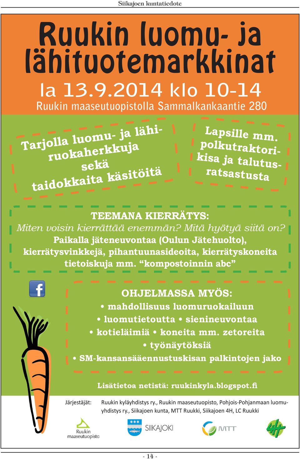 Paikalla jäteneuvontaa (Oulun Jätehuolto), kierrätysvinkkejä, pihantuunasideoita, kierrätyskoneita tietoiskuja mm.