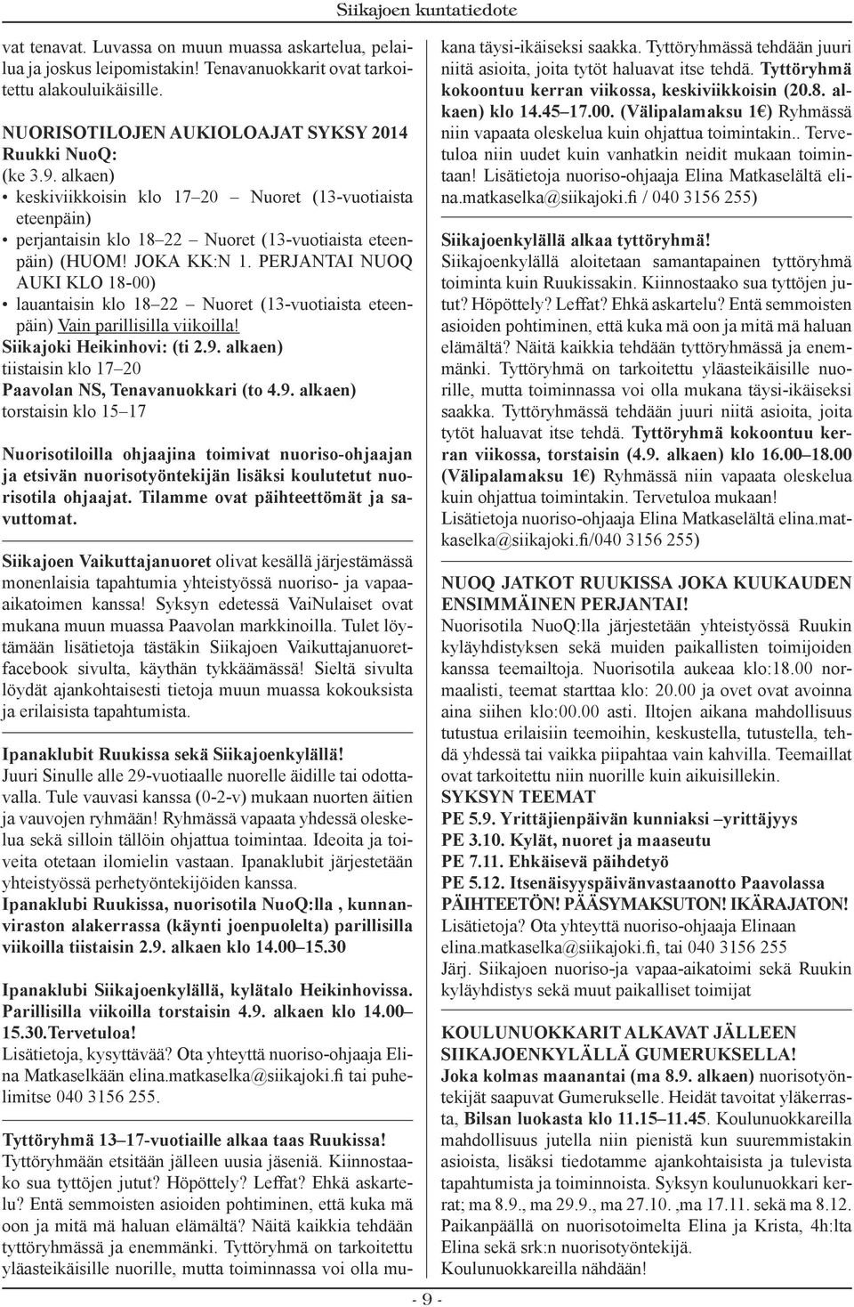 PERJANTAI NUOQ AUKI KLO 18-00) lauantaisin klo 18 22 Nuoret (13-vuotiaista eteenpäin) Vain parillisilla viikoilla! Siikajoki Heikinhovi: (ti 2.9.