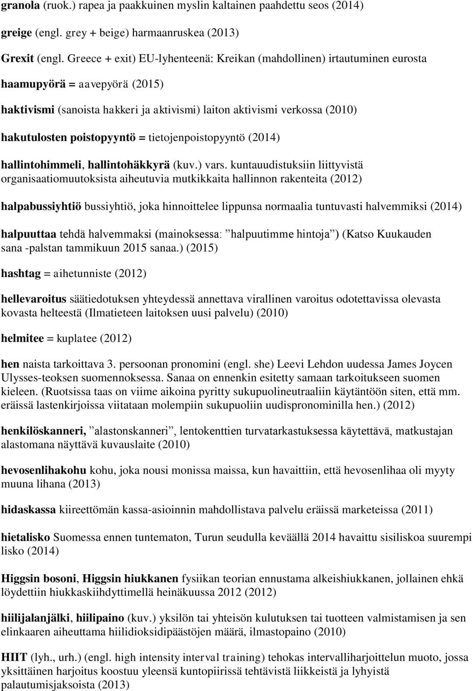 poistopyyntö = tietojenpoistopyyntö (2014) hallintohimmeli, hallintohäkkyrä (kuv.) vars.