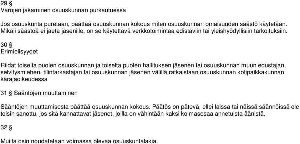 30 Erimielisyydet Riidat toiselta puolen osuuskunnan ja toiselta puolen hallituksen jäsenen tai osuuskunnan muun edustajan, selvitysmiehen, tilintarkastajan tai osuuskunnan jäsenen välillä