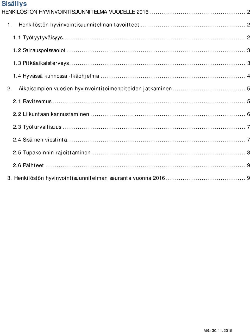 Aikaisempien vuosien hyvinvointitoimenpiteiden jatkaminen... 5 2.1 Ravitsemus... 5 2.2 Liikuntaan kannustaminen... 6 2.