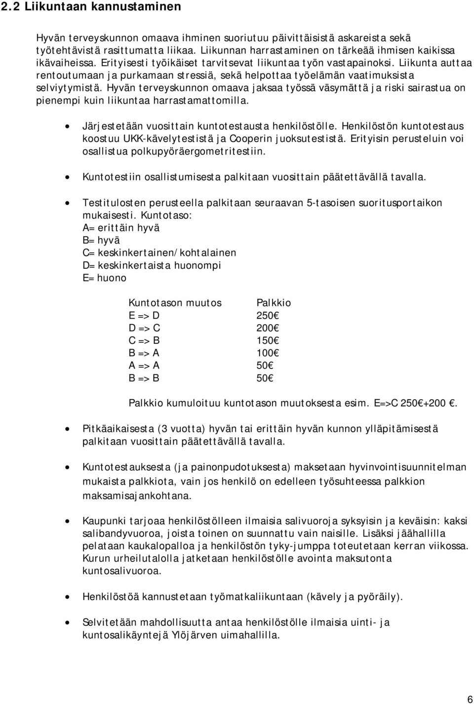 Liikunta auttaa rentoutumaan ja purkamaan stressiä, sekä helpottaa työelämän vaatimuksista selviytymistä.