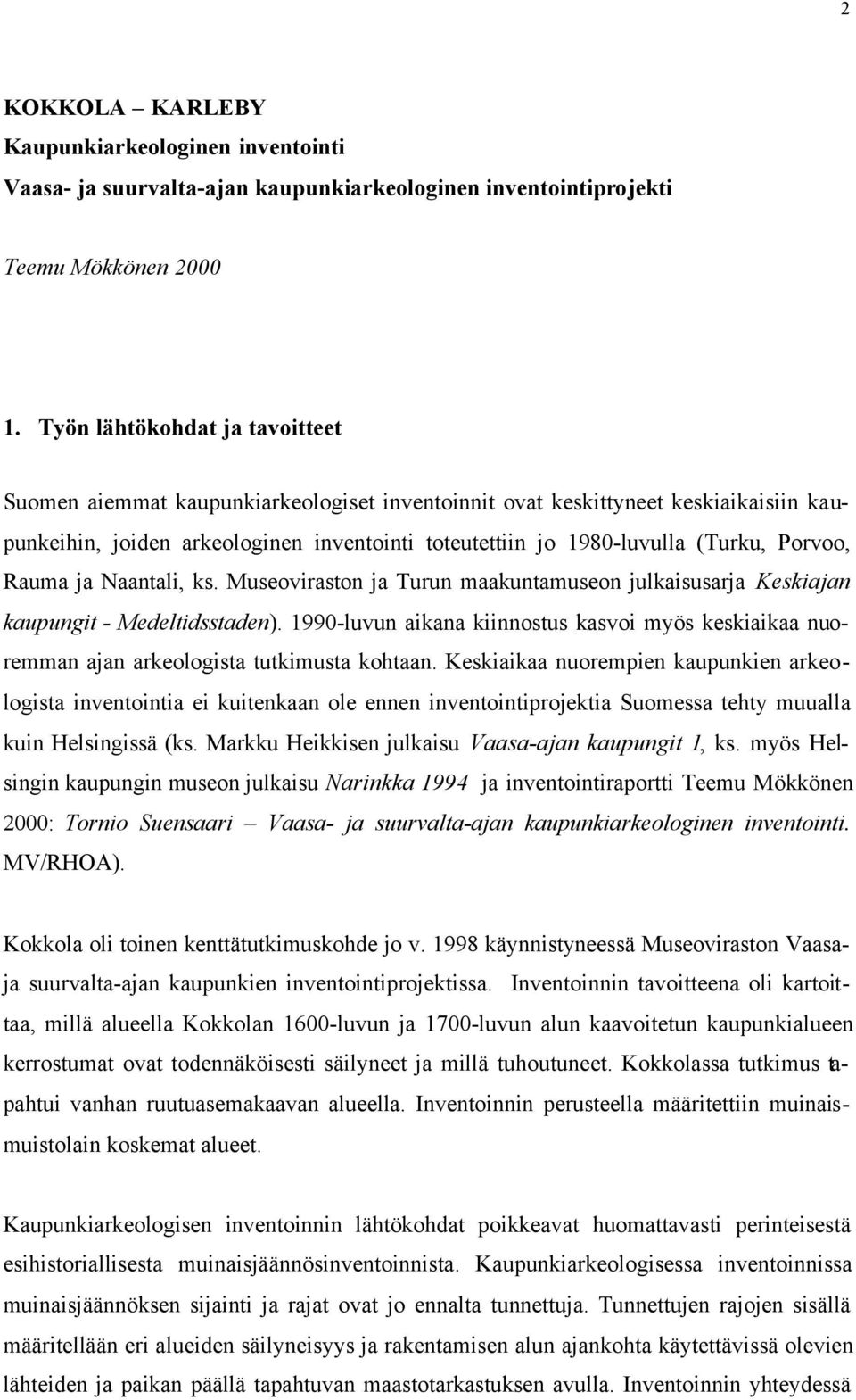 Naantali, ks. Museoviraston ja Turun maakuntamuseon julkaisusarja Keskiajan kaupungit - Medeltidsstaden).