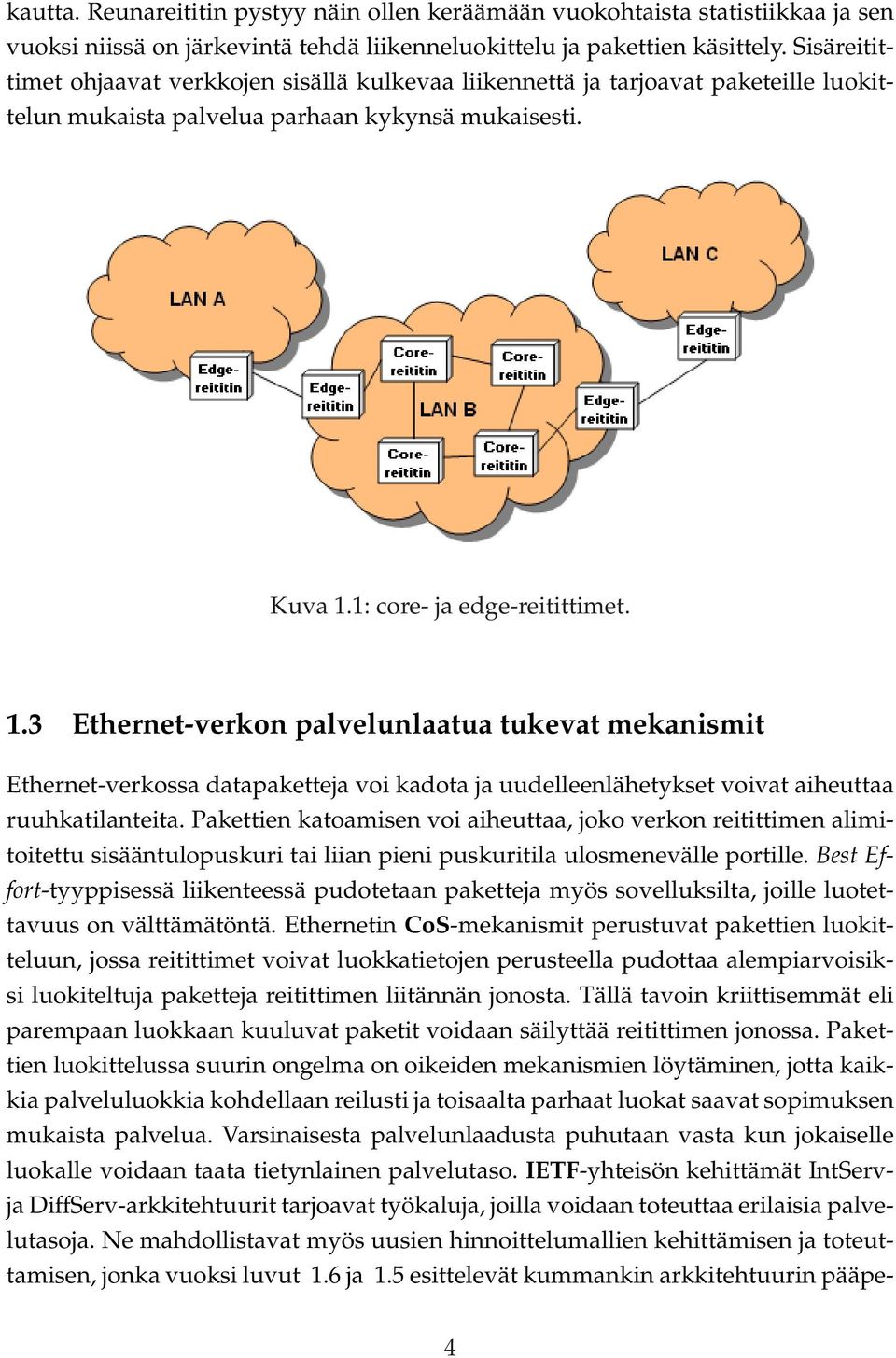 1: core- ja edge-reitittimet. 1.3 Ethernet-verkon palvelunlaatua tukevat mekanismit Ethernet-verkossa datapaketteja voi kadota ja uudelleenlähetykset voivat aiheuttaa ruuhkatilanteita.