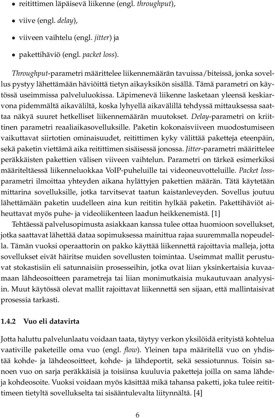 Läpimenevä liikenne lasketaan yleensä keskiarvona pidemmältä aikaväliltä, koska lyhyellä aikavälillä tehdyssä mittauksessa saattaa näkyä suuret hetkelliset liikennemäärän muutokset.