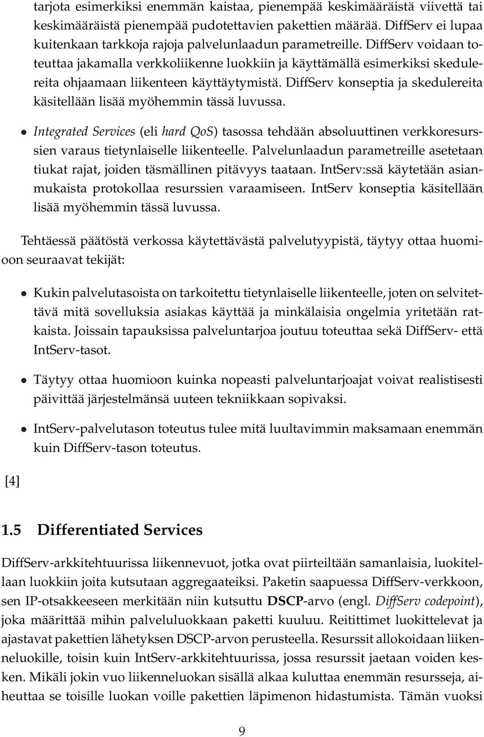 DiffServ voidaan toteuttaa jakamalla verkkoliikenne luokkiin ja käyttämällä esimerkiksi skedulereita ohjaamaan liikenteen käyttäytymistä.