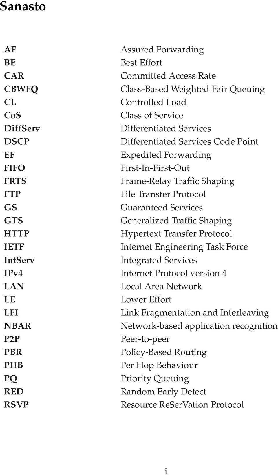Shaping HTTP Hypertext Transfer Protocol IETF Internet Engineering Task Force IntServ Integrated Services IPv4 Internet Protocol version 4 LAN Local Area Network LE Lower Effort LFI Link