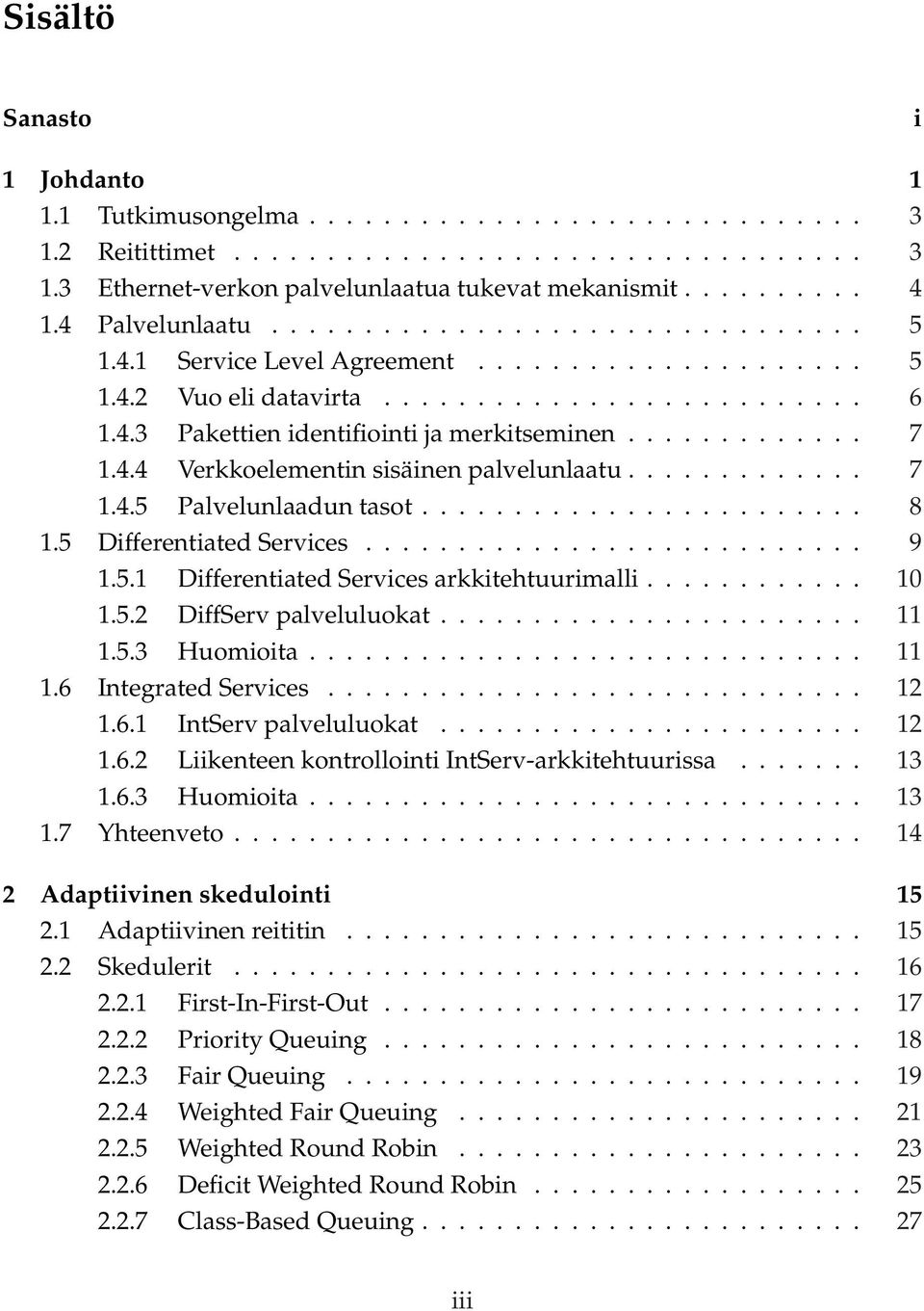 ............ 7 1.4.4 Verkkoelementin sisäinen palvelunlaatu............. 7 1.4.5 Palvelunlaadun tasot........................ 8 1.5 Differentiated Services........................... 9 1.5.1 Differentiated Services arkkitehtuurimalli.