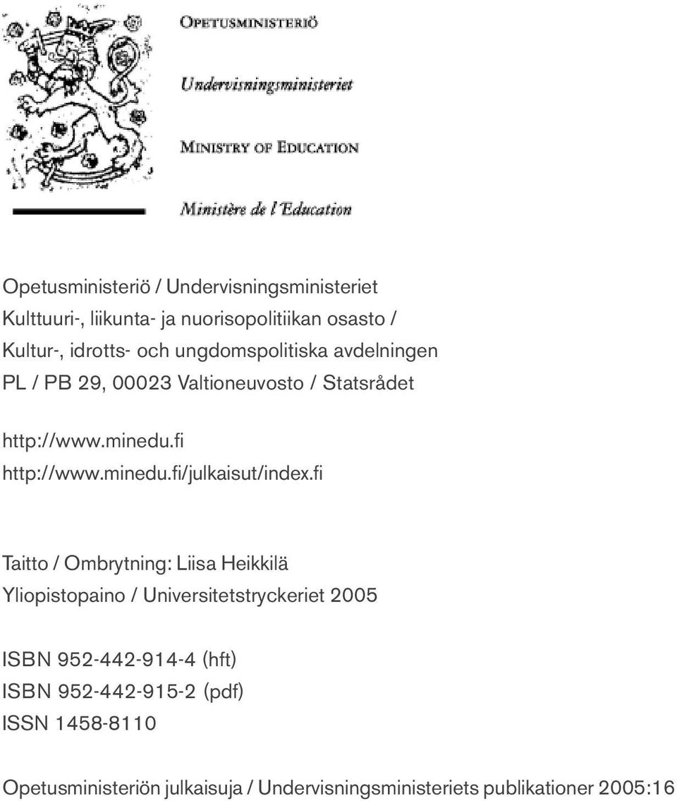 fi Taitto / Ombrytning: Liisa Heikkilä Yliopistopaino / Universitetstryckeriet 2005 ISBN 952-442-914-4 (hft) ISBN