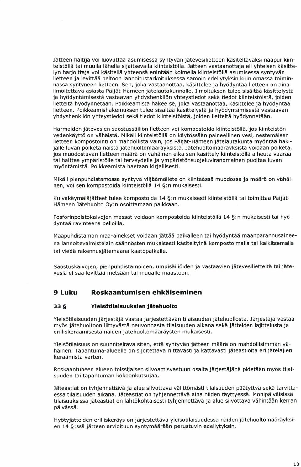 edellytyksin kuin omassa toiminnassa syntyneen lietteen. Sen, joka vastaanottaa, käsittelee ja hyödyntää lietteen on aina ilmoitettava asiasta Päijät-Hämeen jätelautakunnalle.