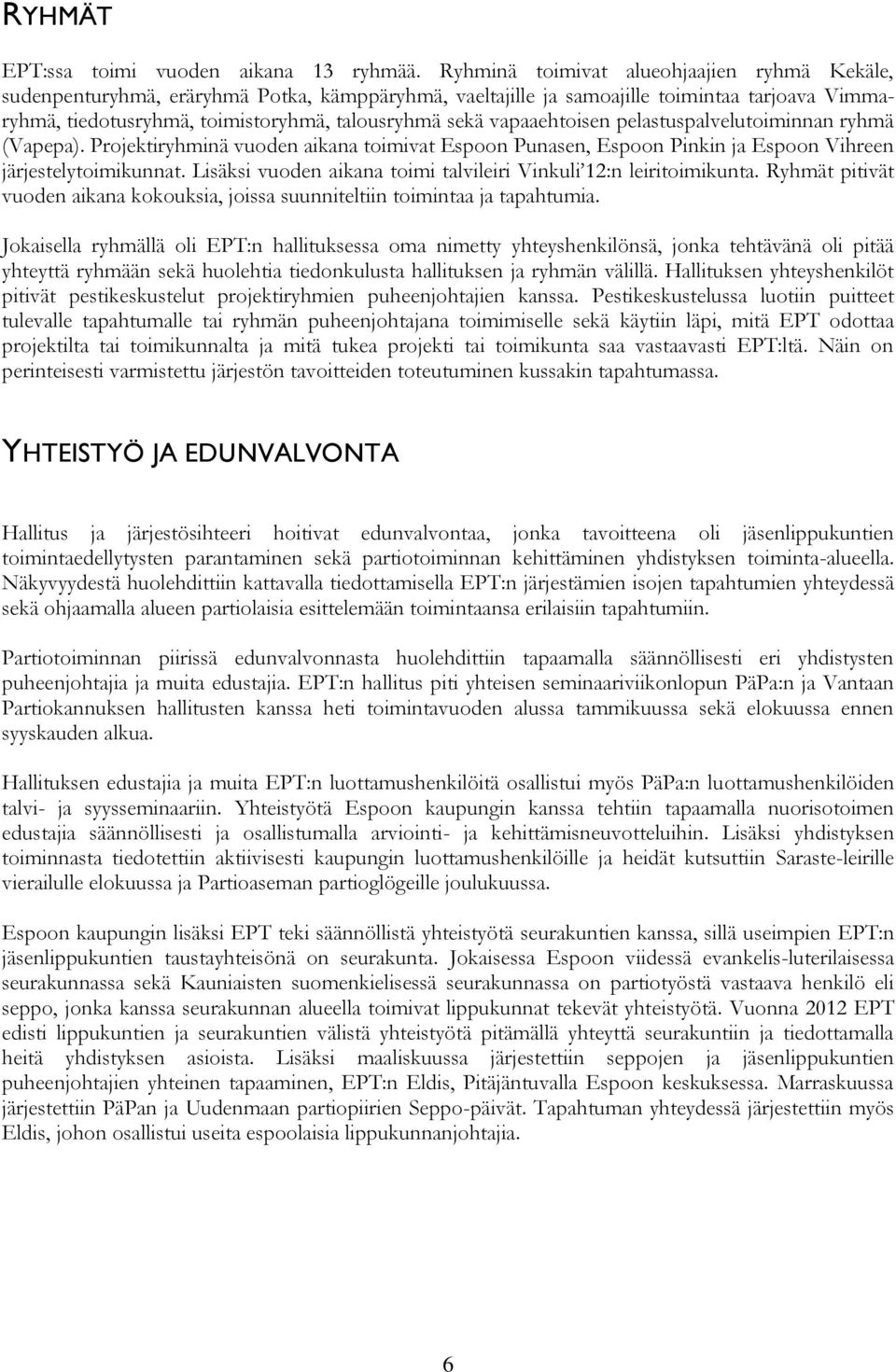 vapaaehtoisen pelastuspalvelutoiminnan ryhmä (Vapepa). Projektiryhminä vuoden aikana toimivat Espoon Punasen, Espoon Pinkin ja Espoon Vihreen järjestelytoimikunnat.