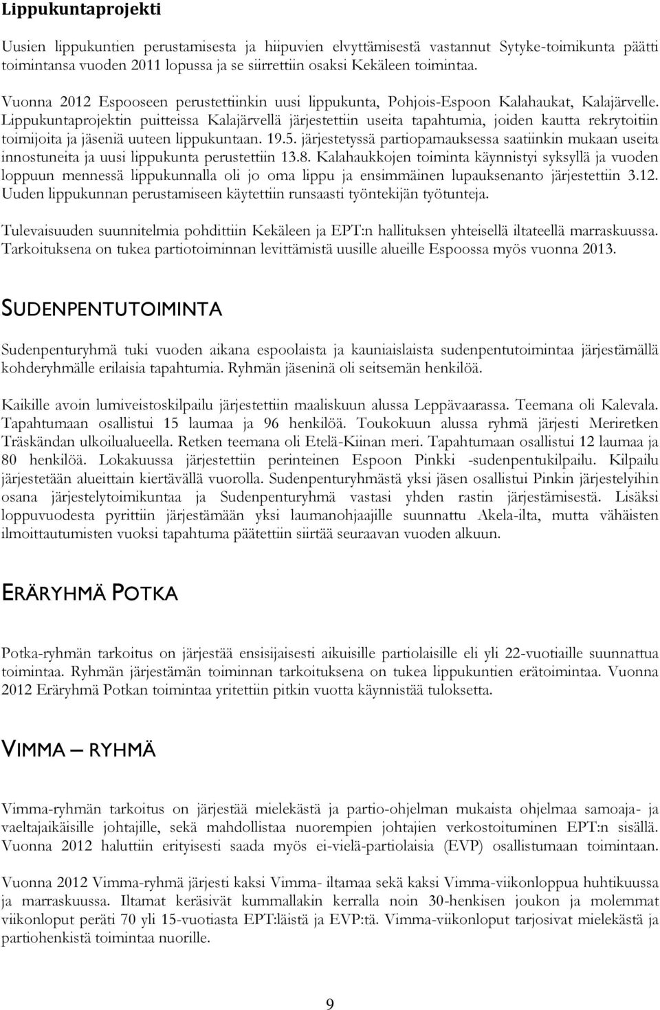 Lippukuntaprojektin puitteissa Kalajärvellä järjestettiin useita tapahtumia, joiden kautta rekrytoitiin toimijoita ja jäseniä uuteen lippukuntaan. 19.5.