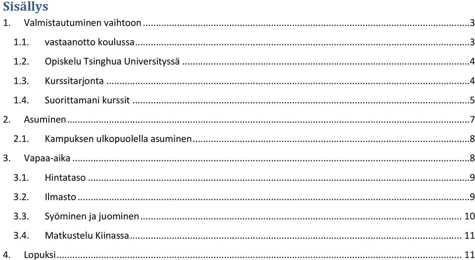 Asuminen...7 2.1. Kampuksen ulkopuolella asuminen...8 3. Vapaa-aika...8 3.1. Hintataso.