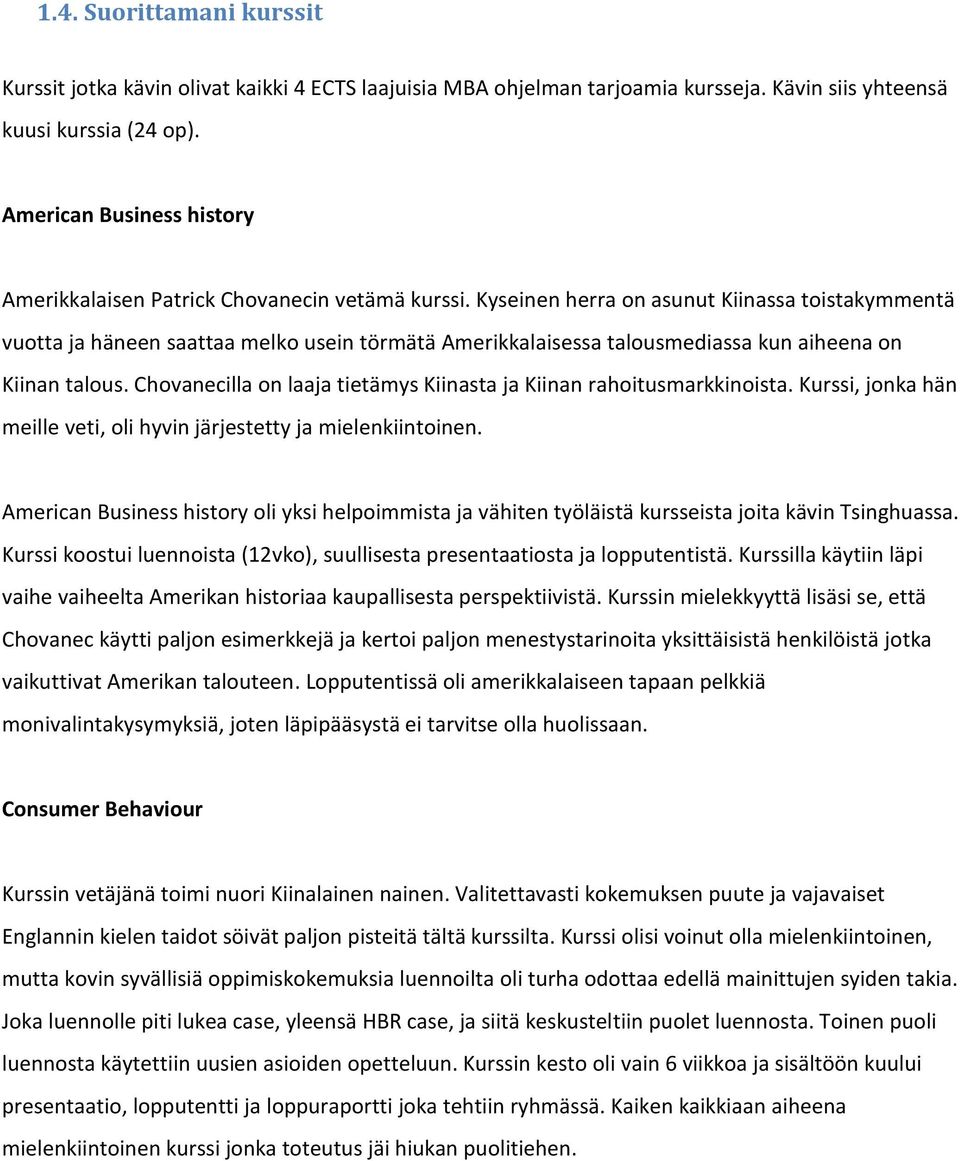 Kyseinen herra on asunut Kiinassa toistakymmentä vuotta ja häneen saattaa melko usein törmätä Amerikkalaisessa talousmediassa kun aiheena on Kiinan talous.