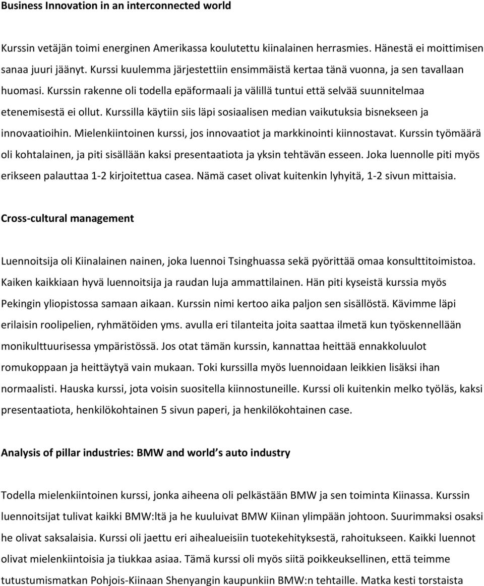 Kurssilla käytiin siis läpi sosiaalisen median vaikutuksia bisnekseen ja innovaatioihin. Mielenkiintoinen kurssi, jos innovaatiot ja markkinointi kiinnostavat.