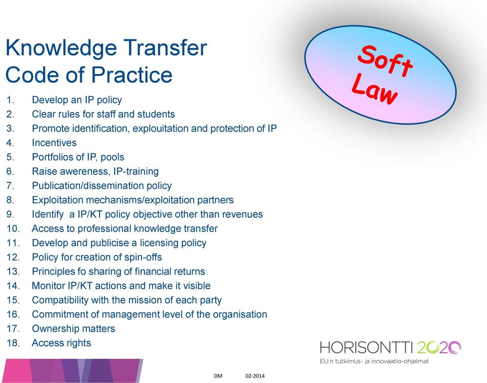 Identify a IP/KT policy objective other than revenues 10. Access to professional knowledge transfer 11. Develop and publicise a licensing policy 12. Policy for creation of spin-offs 13.