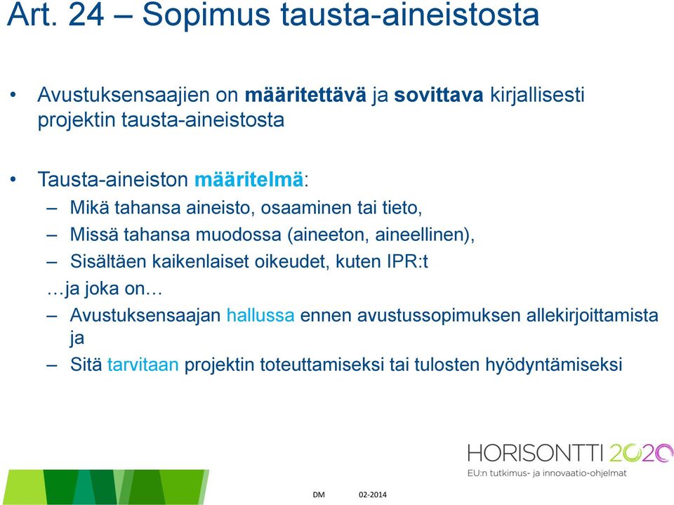 muodossa (aineeton, aineellinen), Sisältäen kaikenlaiset oikeudet, kuten IPR:t ja joka on Avustuksensaajan