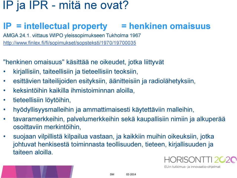 taiteilijoiden esityksiin, äänitteisiin ja radiolähetyksiin, keksintöihin kaikilla ihmistoiminnan aloilla, tieteellisiin löytöihin, hyödyllisyysmalleihin ja ammattimaisesti käytettäviin