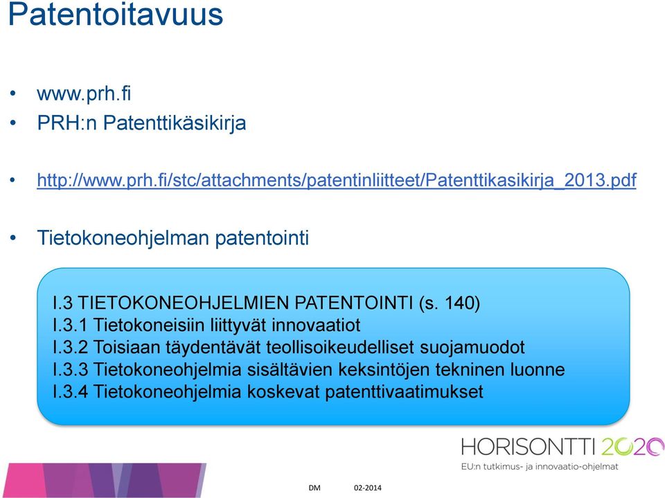 3.2 Toisiaan täydentävät teollisoikeudelliset suojamuodot I.3.3 Tietokoneohjelmia sisältävien keksintöjen tekninen luonne I.