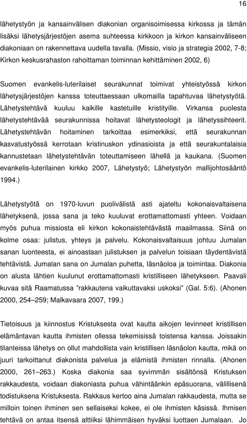 kanssa toteuttaessaan ulkomailla tapahtuvaa lähetystyötä. Lähetystehtävä kuuluu kaikille kastetuille kristityille.