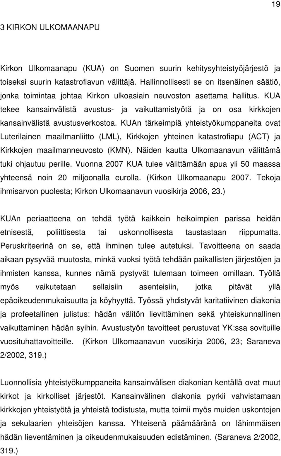 KUA tekee kansainvälistä avustus- ja vaikuttamistyötä ja on osa kirkkojen kansainvälistä avustusverkostoa.