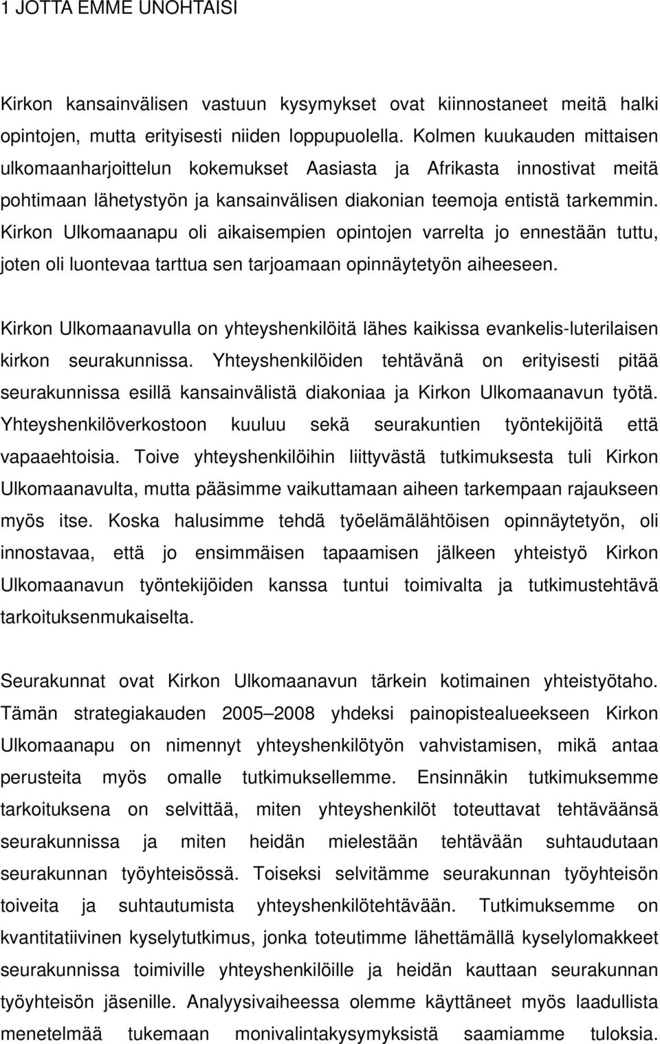 Kirkon Ulkomaanapu oli aikaisempien opintojen varrelta jo ennestään tuttu, joten oli luontevaa tarttua sen tarjoamaan opinnäytetyön aiheeseen.