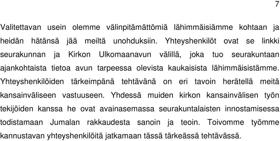 lähimmäisistämme. Yhteyshenkilöiden tärkeimpänä tehtävänä on eri tavoin herätellä meitä kansainväliseen vastuuseen.