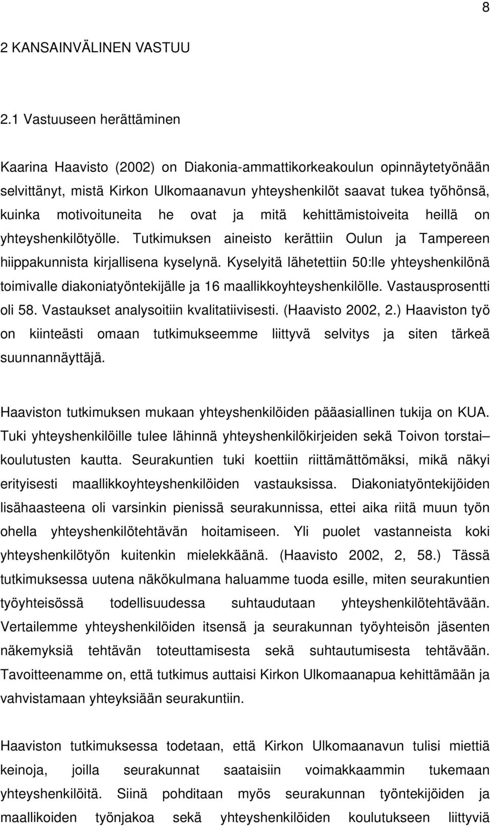 he ovat ja mitä kehittämistoiveita heillä on yhteyshenkilötyölle. Tutkimuksen aineisto kerättiin Oulun ja Tampereen hiippakunnista kirjallisena kyselynä.