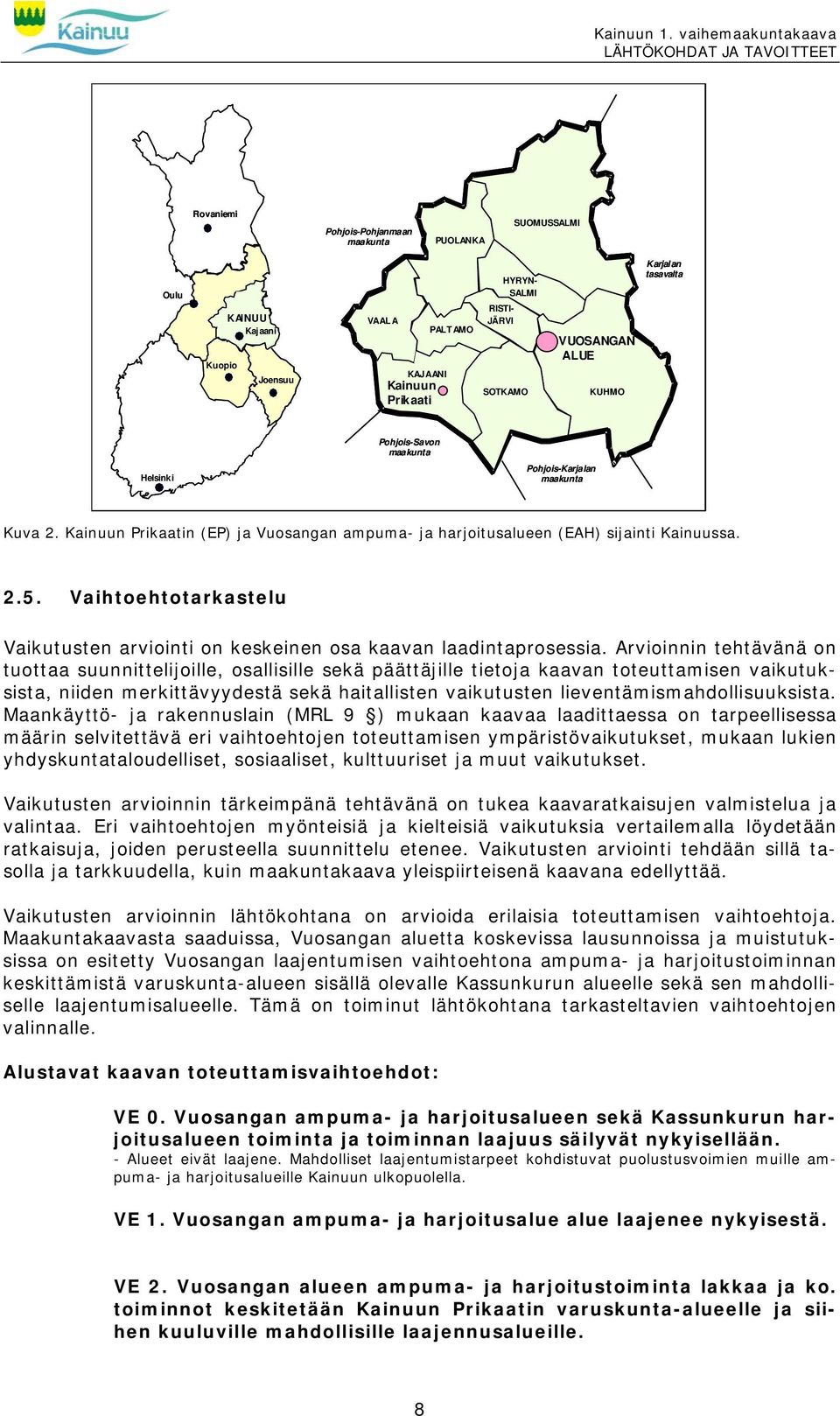 Vaihtoehtotarkastelu Vaikutusten arviointi on keskeinen osa kaavan laadintaprosessia.