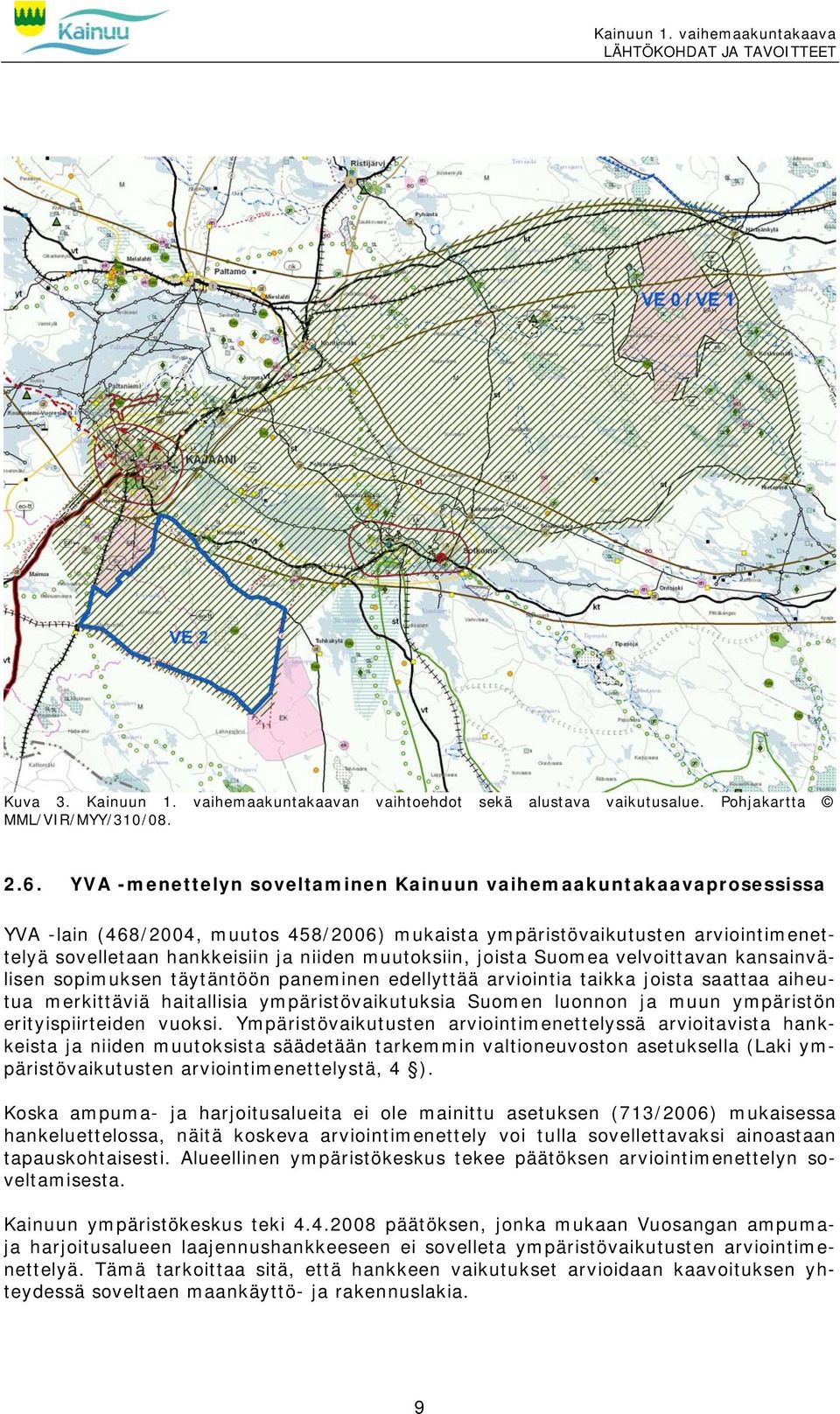 muutoksiin, joista Suomea velvoittavan kansainvälisen sopimuksen täytäntöön paneminen edellyttää arviointia taikka joista saattaa aiheutua merkittäviä haitallisia ympäristövaikutuksia Suomen luonnon