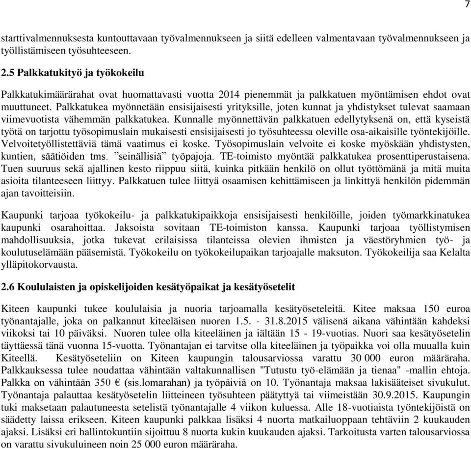 Palkkatukea myönnetään ensisijaisesti yrityksille, joten kunnat ja yhdistykset tulevat saamaan viimevuotista vähemmän palkkatukea.