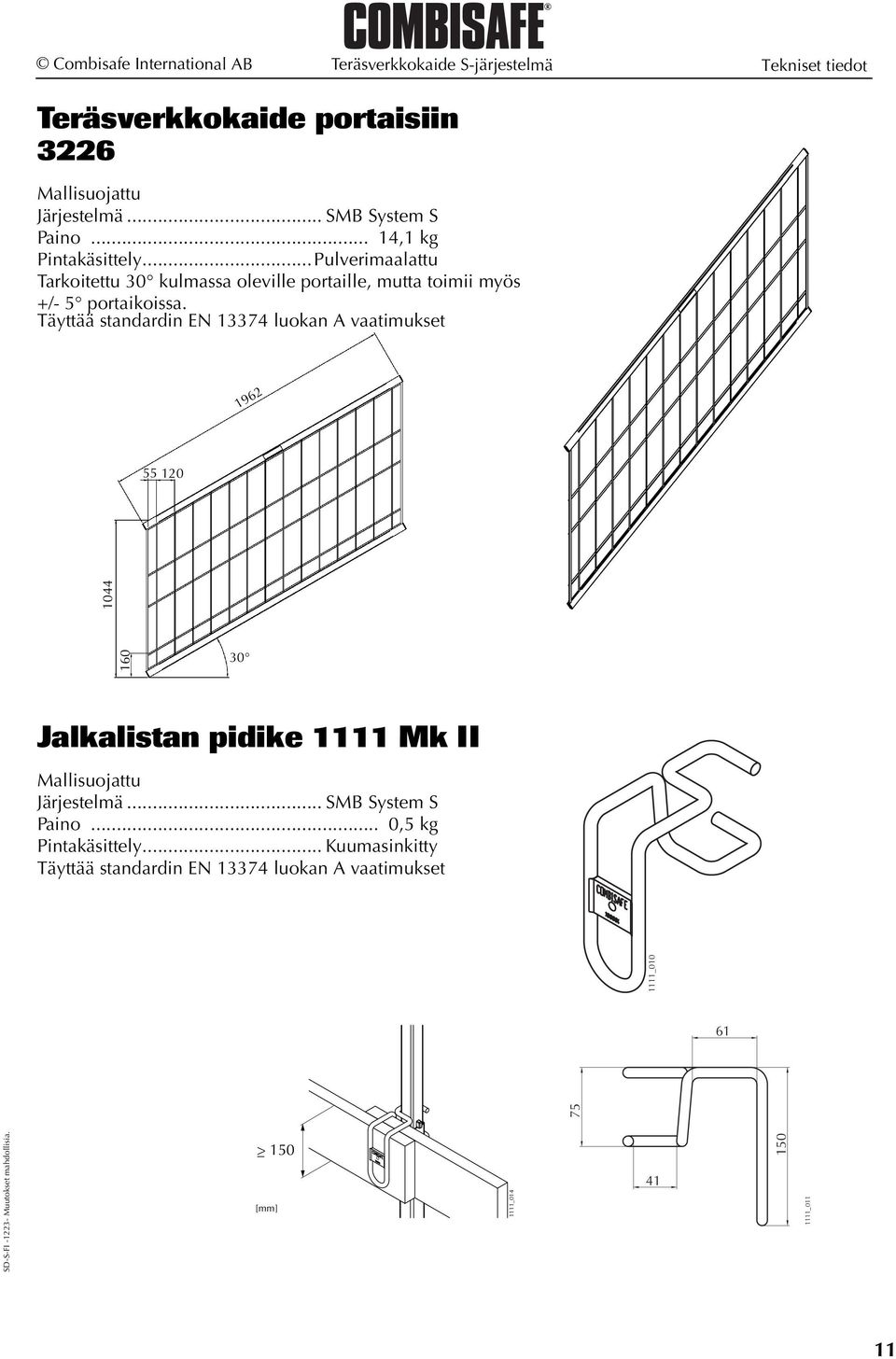 ..Pulverimaalattu Tarkoitettu 30 kulmassa oleville portaille, mutta toimii myös +/- 5 portaikoissa.