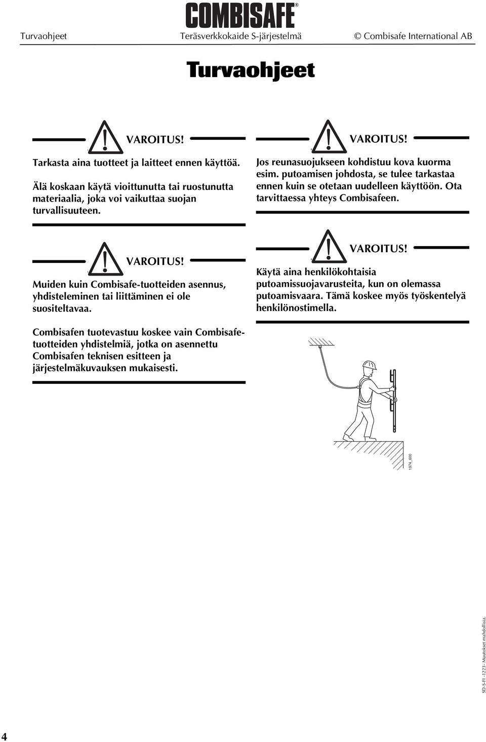 Muiden kuin Combisafe-tuotteiden asennus, yhdisteleminen tai liittäminen ei ole suositeltavaa.! VAROITUS! Jos reunasuojukseen kohdistuu kova kuorma esim.